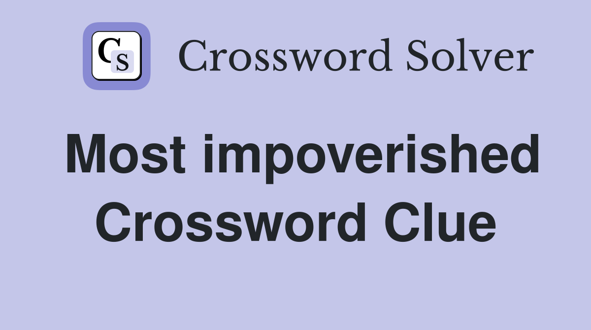 Most impoverished Crossword Clue Answers Crossword Solver